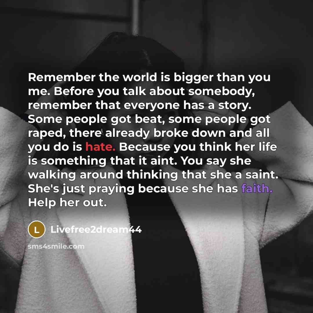 “Remember the world is bigger than you me. Before you…” quote by Livefree2dream44