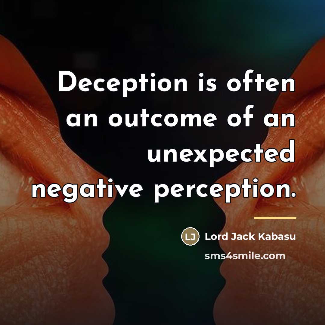 “Deception is often an outcome of an unexpected negative perception.…” quote by Lord Jack Kabasu