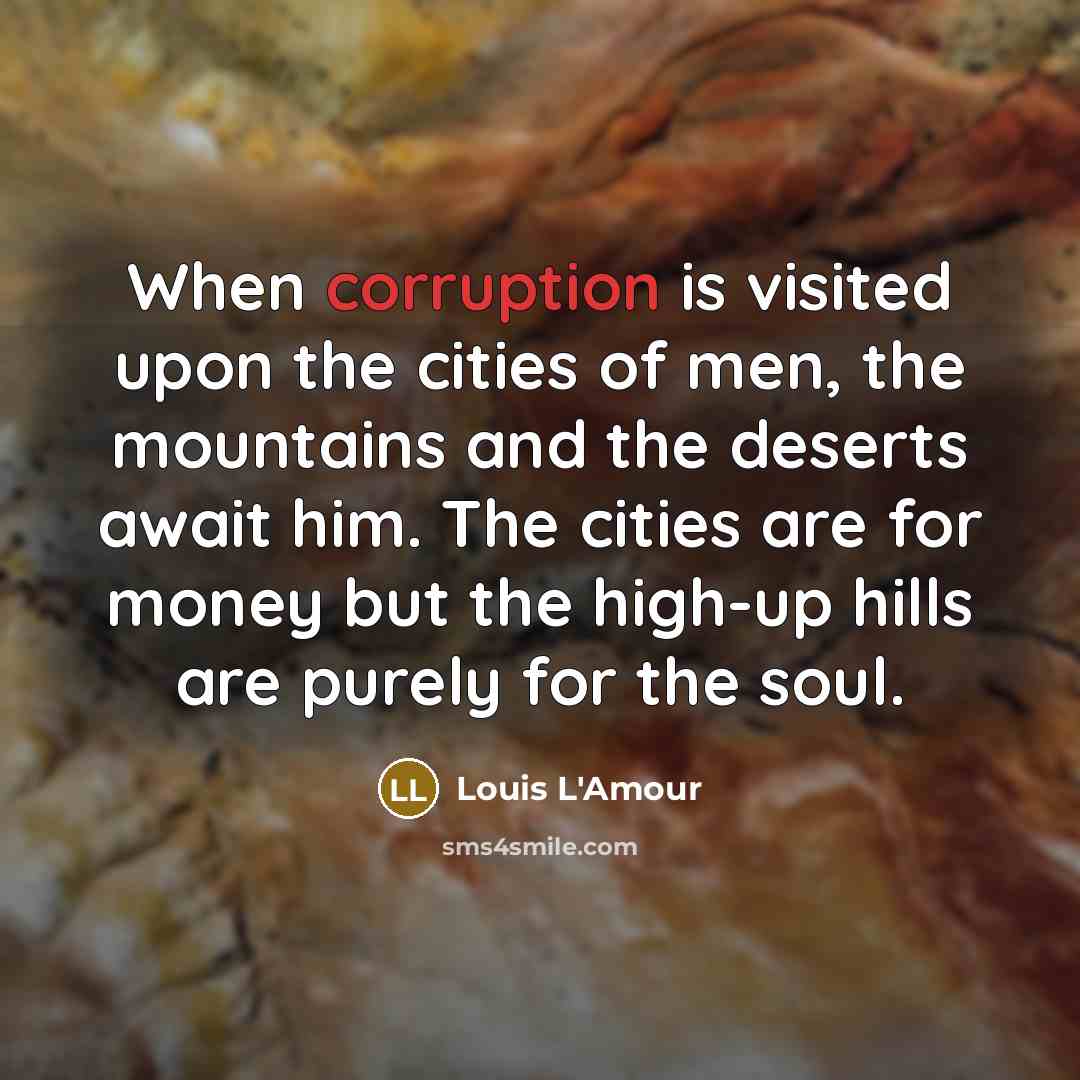 “When corruption is visited upon the cities of men, the…” quote by Louis L'Amour