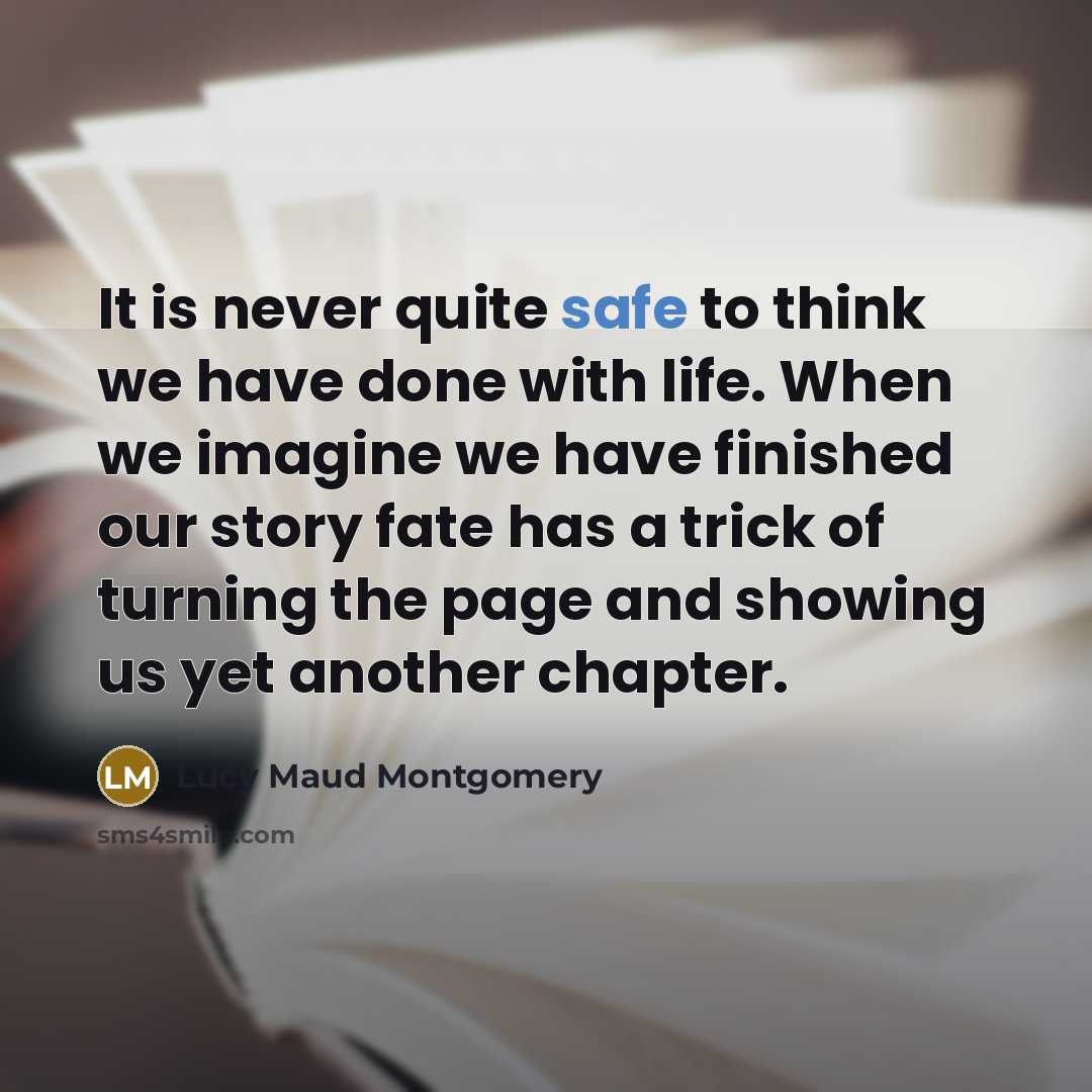 “It is never quite safe to think we have done…” quote by Lucy Maud Montgomery