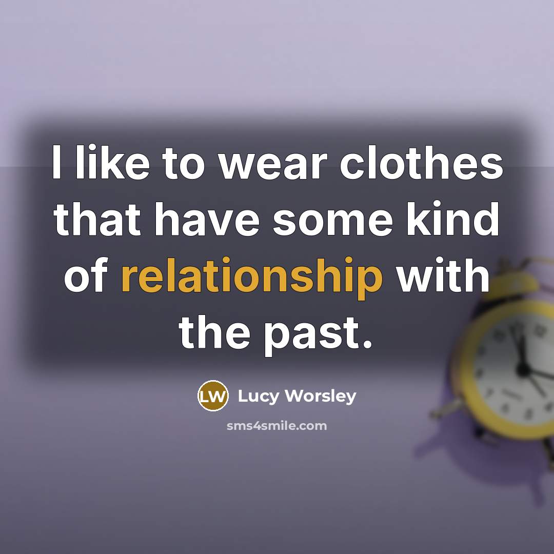 “I like to wear clothes that have some kind of…” quote by Lucy Worsley