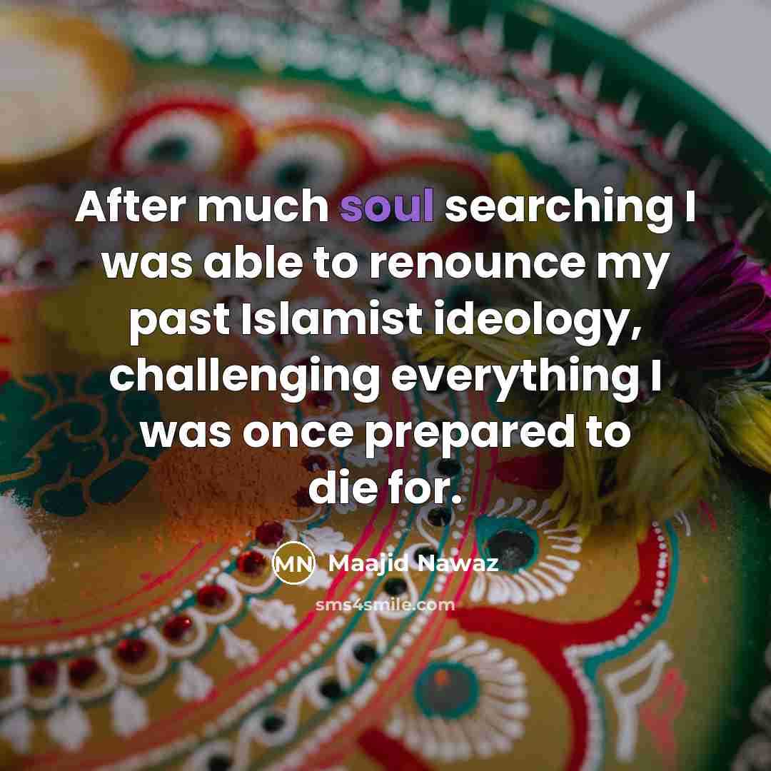 “After much soul searching I was able to renounce my…” quote by Maajid Nawaz