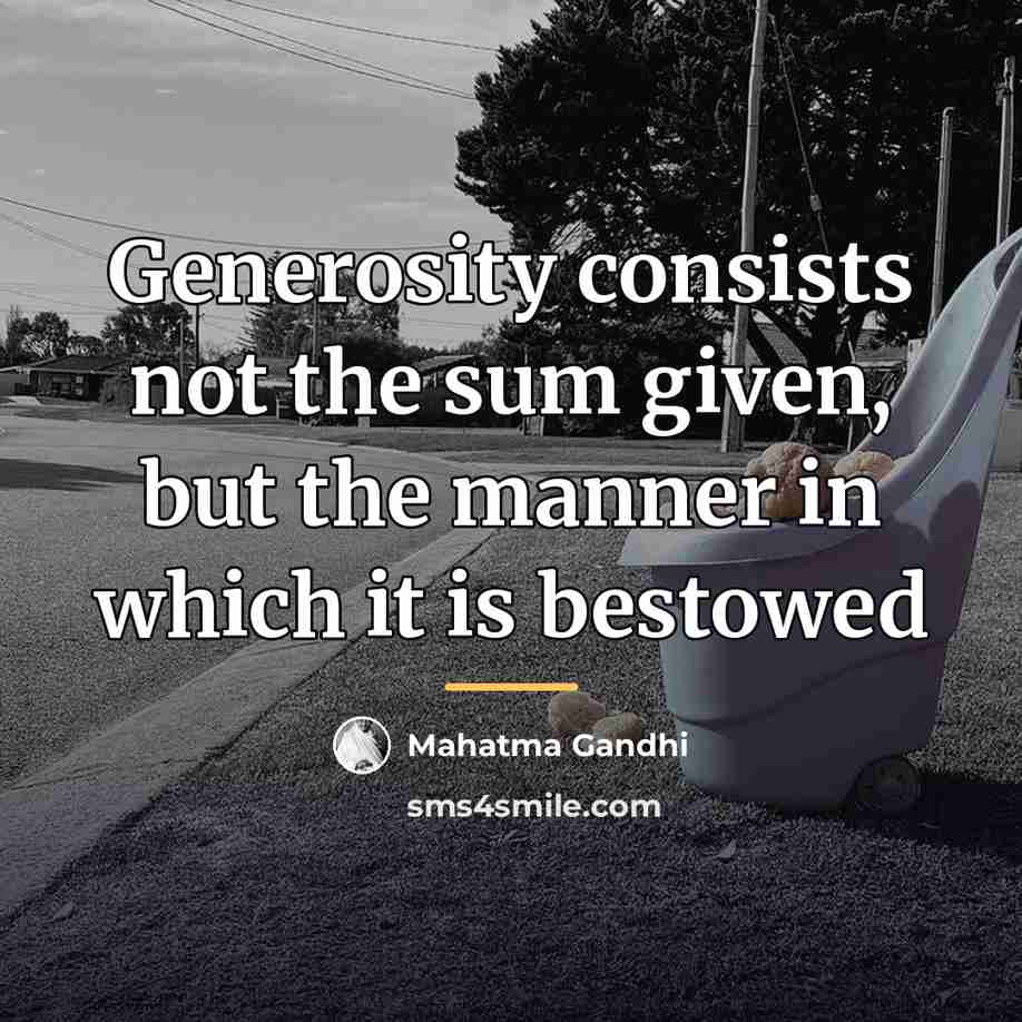 “Generosity consists not the sum given, but the manner in…” quote by Mahatma Gandhi