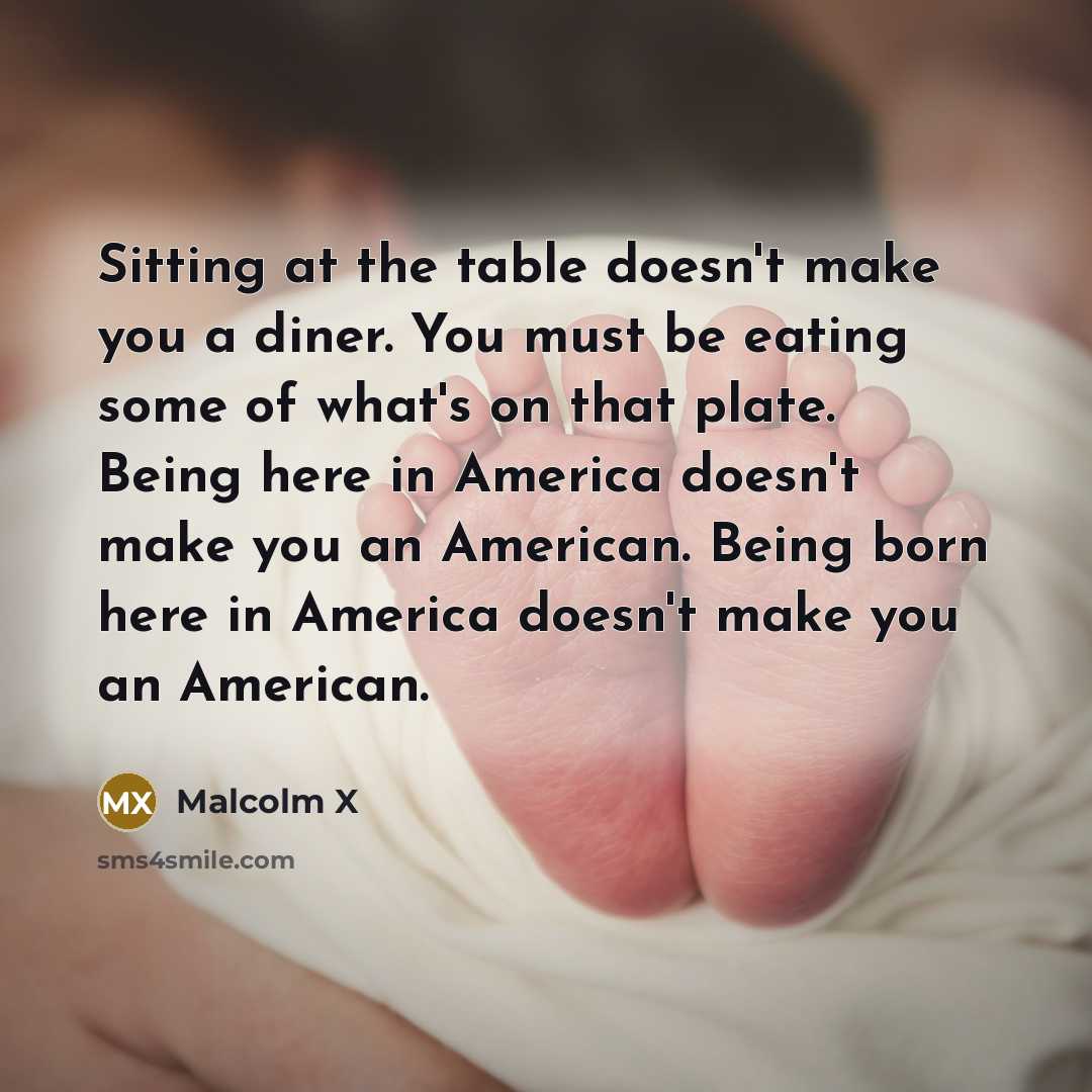 “Sitting at the table doesn't make you a diner. You…” quote by Malcolm X