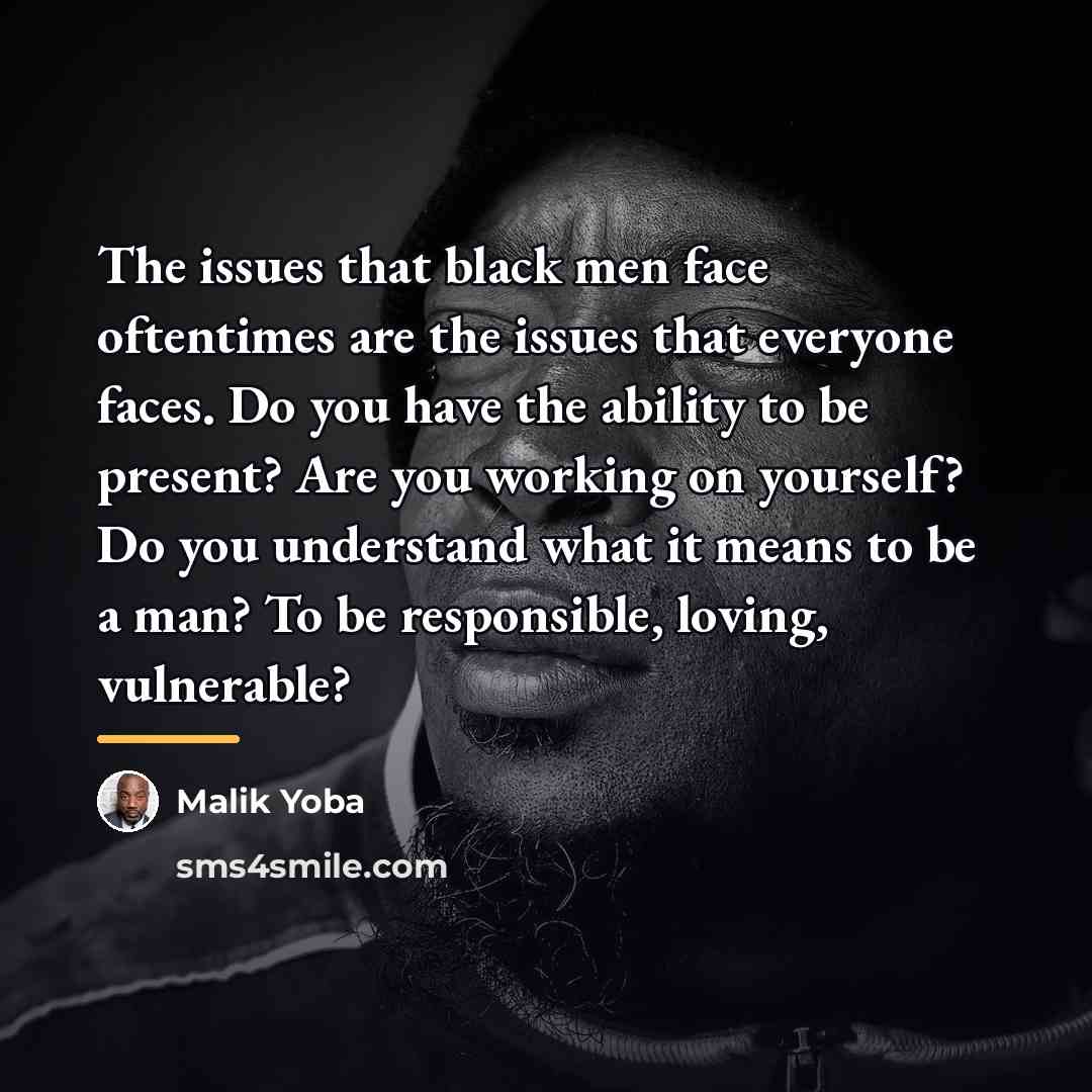 “The issues that black men face oftentimes are the issues…” quote by Malik Yoba