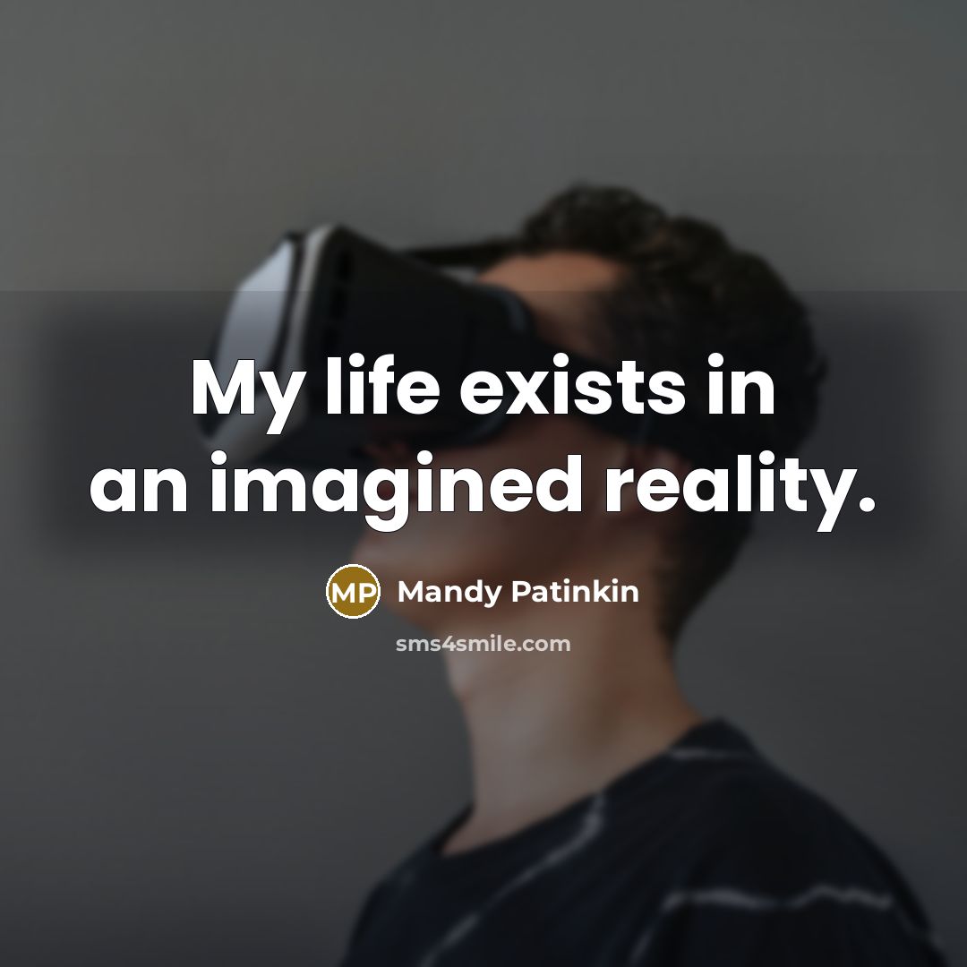 “My life exists in an imagined reality.” quote by Mandy Patinkin