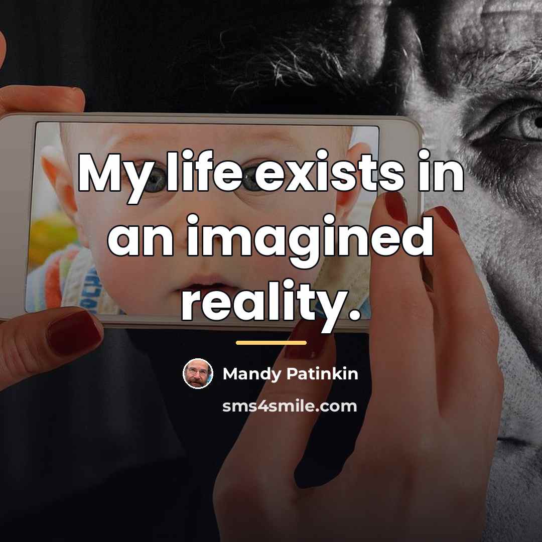 “My life exists in an imagined reality.…” quote by Mandy Patinkin