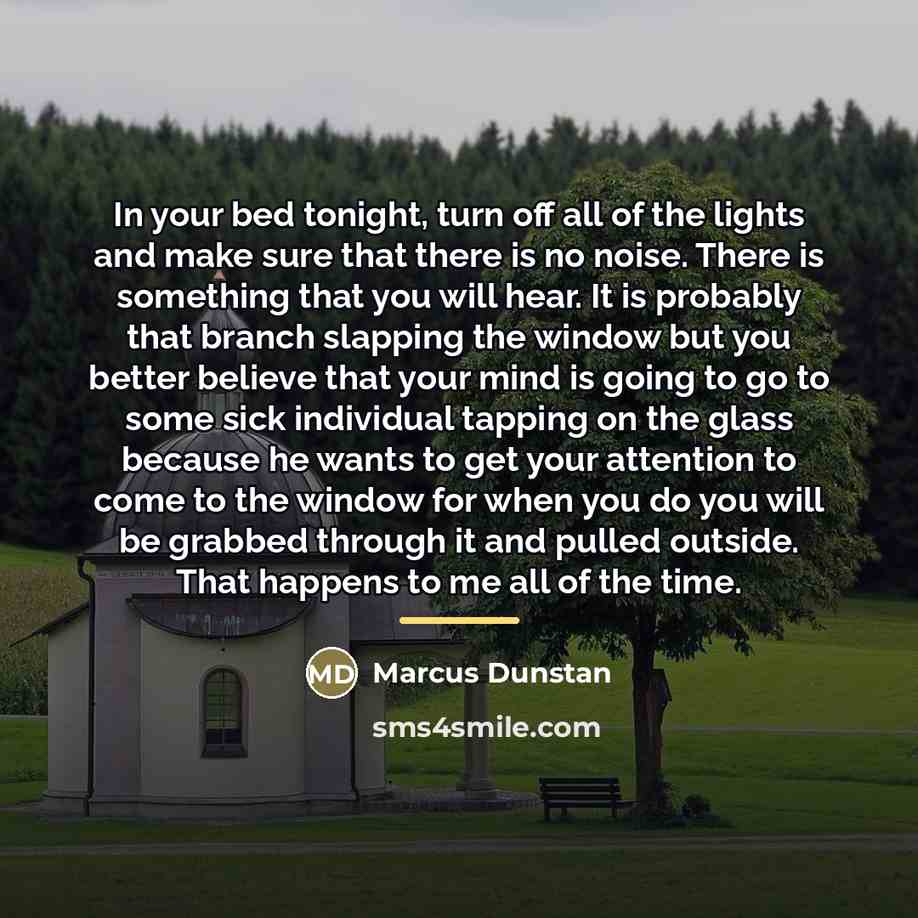 “In your bed tonight, turn off all of the lights…” quote by Marcus Dunstan