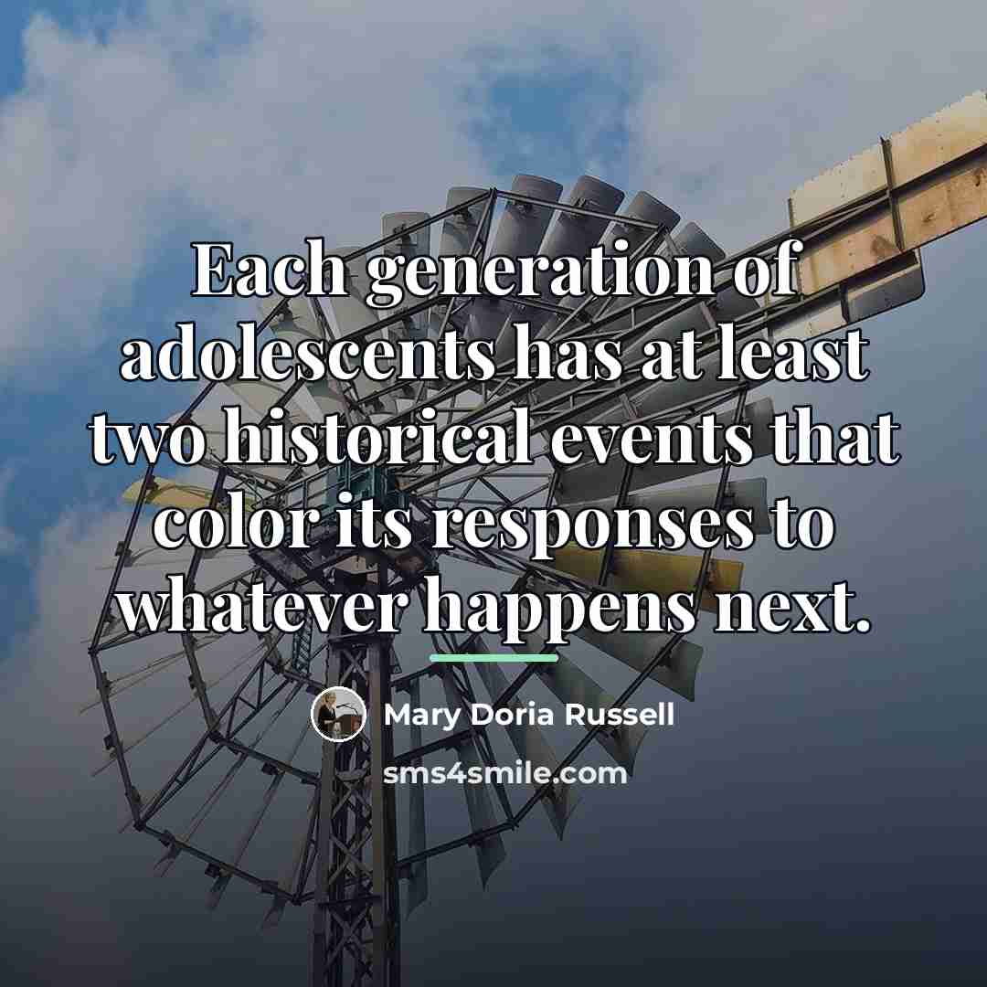“Each generation of adolescents has at least two historical events…” quote by Mary Doria Russell