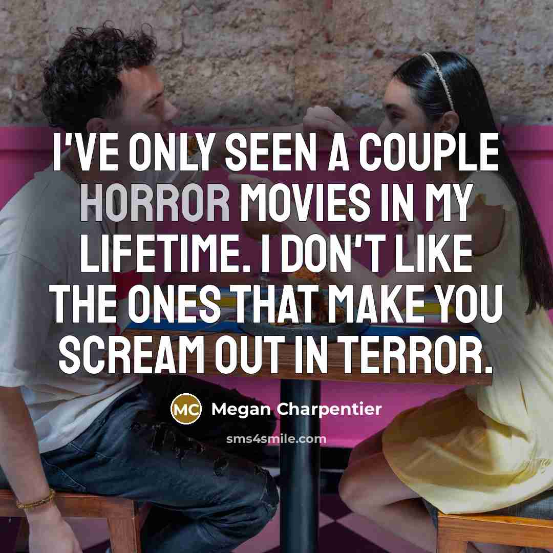 “I've only seen a couple horror movies in my lifetime.…” quote by Megan Charpentier