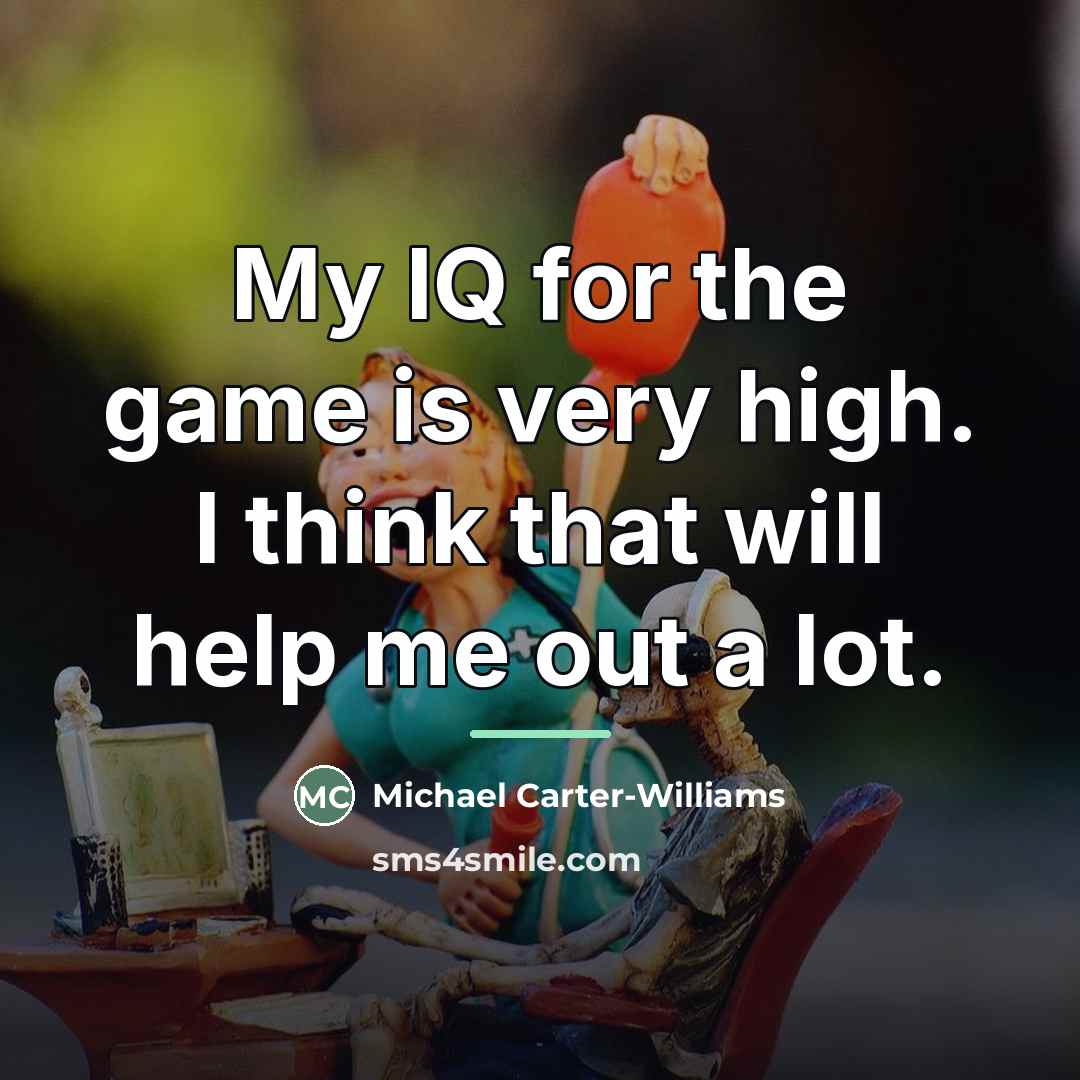 “My IQ for the game is very high. I think…” quote by Michael Carter-Williams