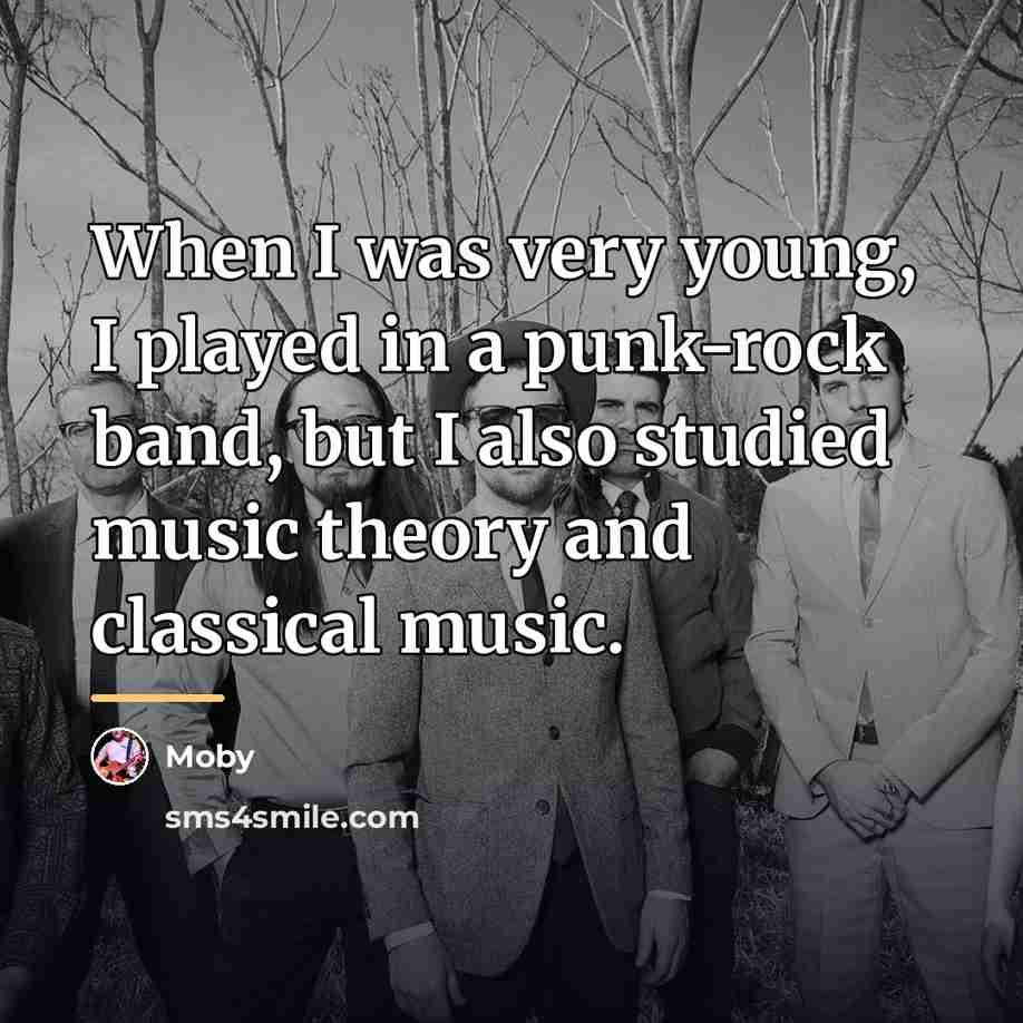 “When I was very young, I played in a punk-rock…” quote by Moby