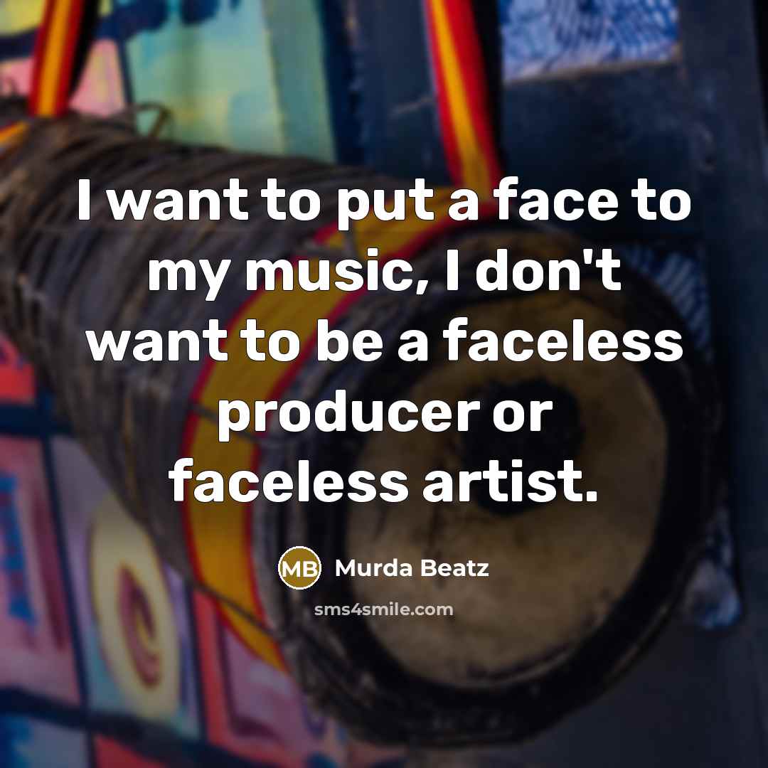 “I want to put a face to my music, I…” quote by Murda Beatz