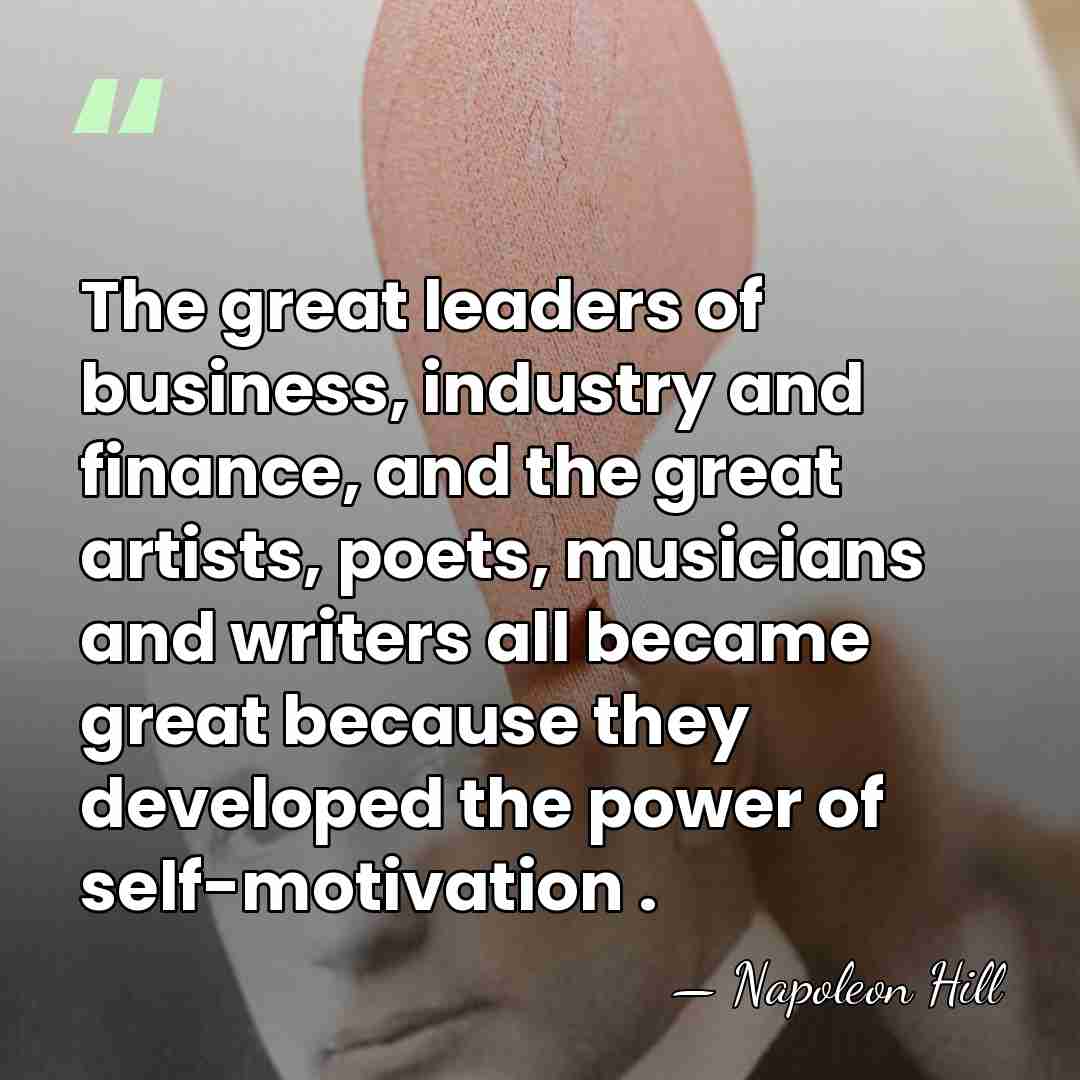 The great leaders of business, industry and finance, and the great artists,&hellip; - Napoleon Hill
