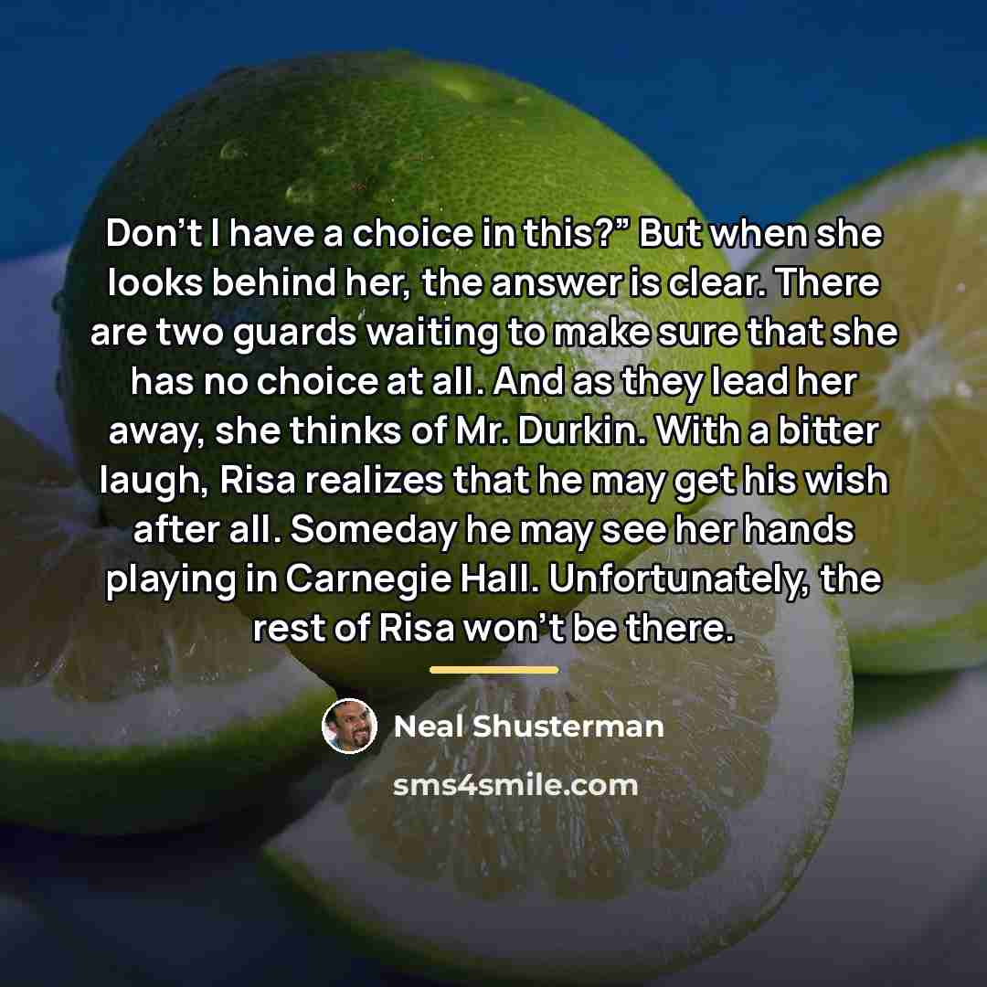 “Don’t I have a choice in this?” But when she…” quote by Neal Shusterman