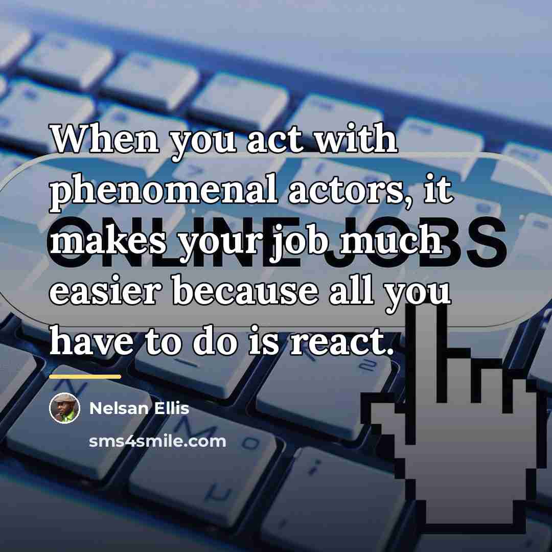 “When you act with phenomenal actors, it makes your job…” quote by Nelsan Ellis