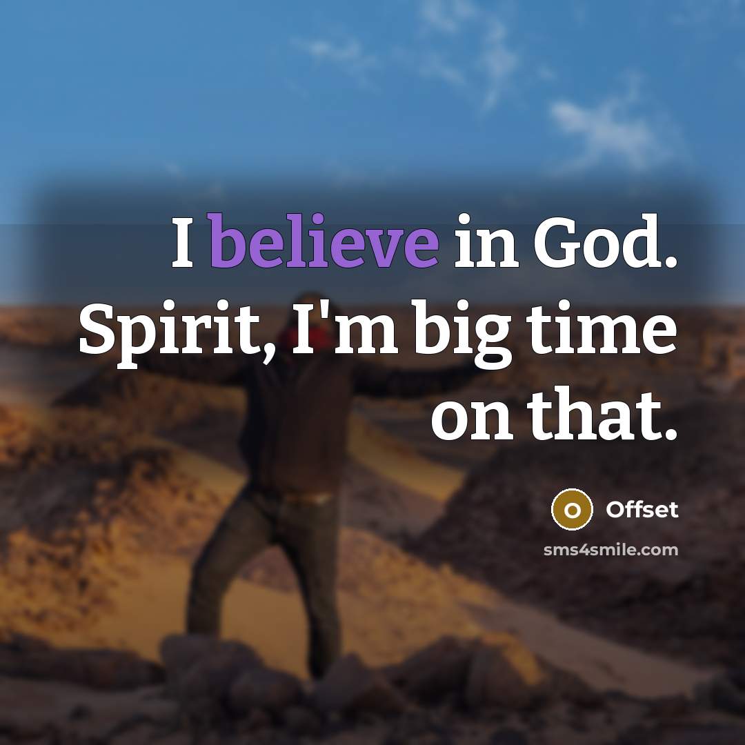 “I believe in God. Spirit, I'm big time on that.…” quote by Offset