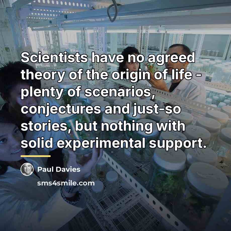 “Scientists have no agreed theory of the origin of life…” quote by Paul Davies