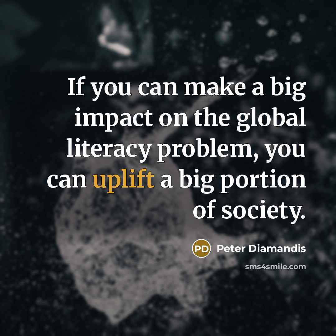 “If you can make a big impact on the global…” quote by Peter Diamandis