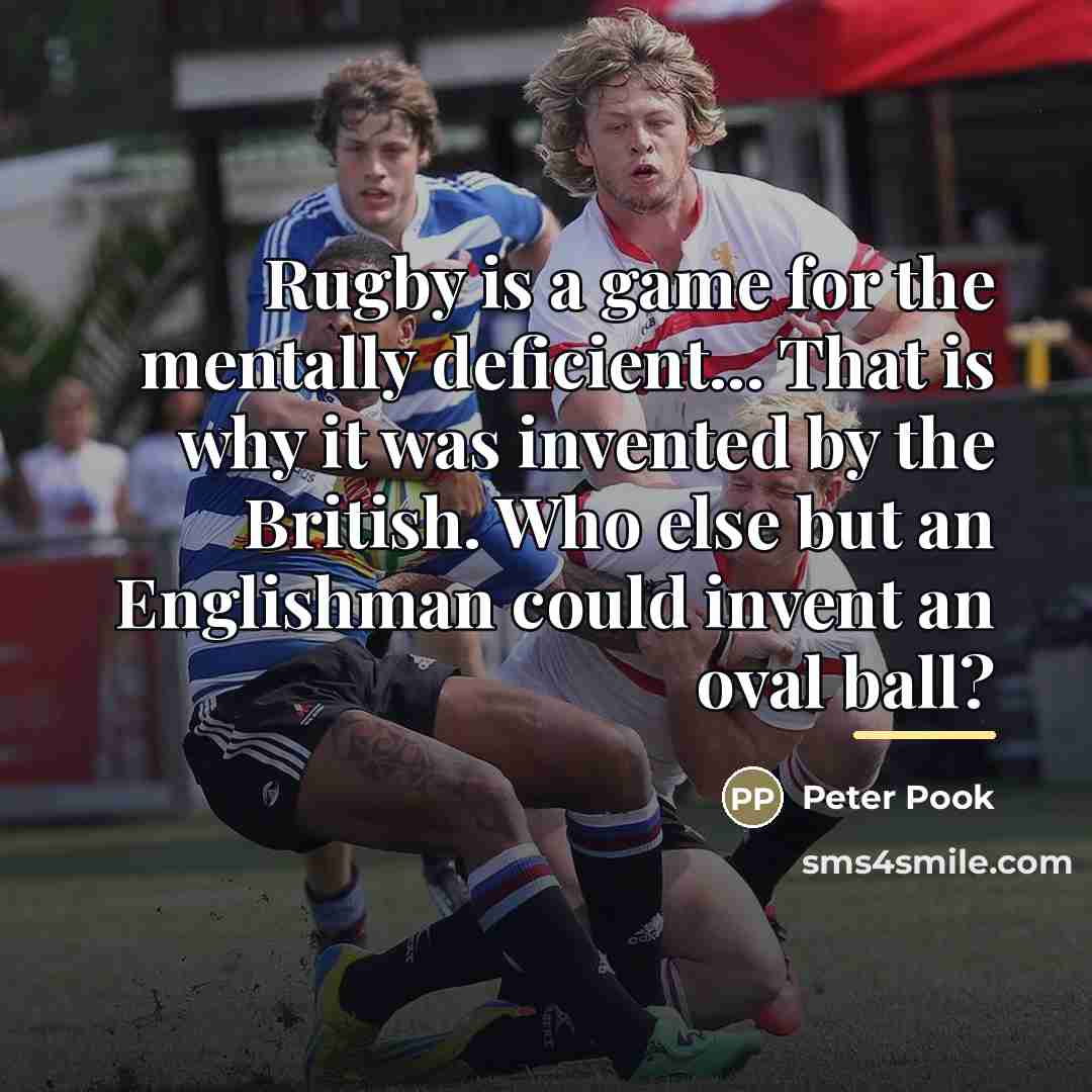 “Rugby is a game for the mentally deficient... That is…” quote by Peter Pook