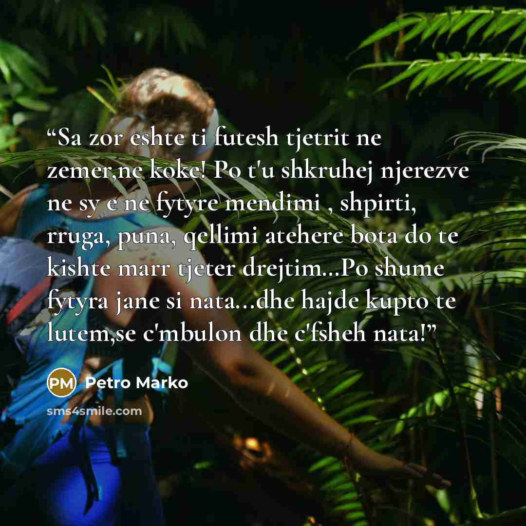 “Sa zor eshte ti futesh tjetrit ne zemer,ne koke! Po t'u shkruhej njerezve ne sy e ne fytyre mendimi , shpirti, rruga, puna, qellimi atehere bota do te kishte marr tjeter drejtim…Po shume fytyra jane si nata...dhe hajde kupto te lutem,se c'mbulon dhe c'fsheh nata!” quote by Petro Marko