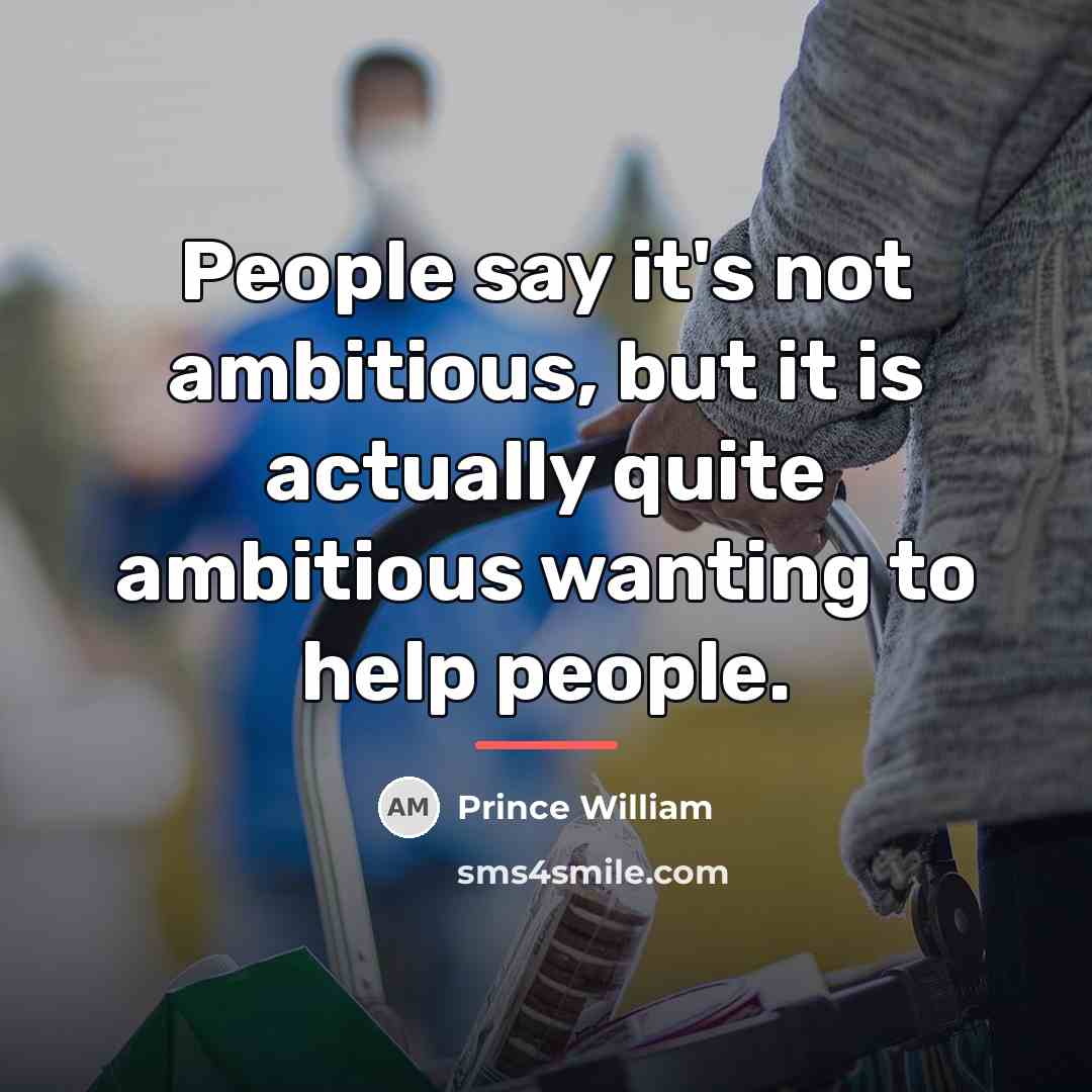 “People say it's not ambitious, but it is actually quite…” quote by Prince William