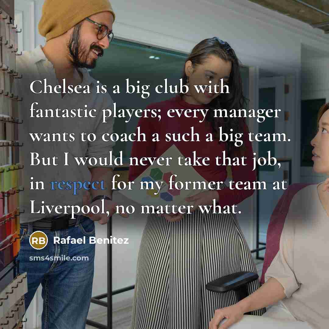 “Chelsea is a big club with fantastic players; every manager…” quote by Rafael Benitez