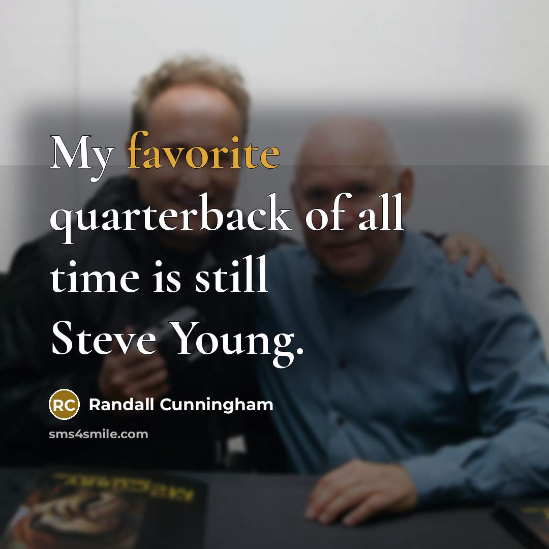 “My favorite quarterback of all time is still Steve Young.” quote by Randall Cunningham