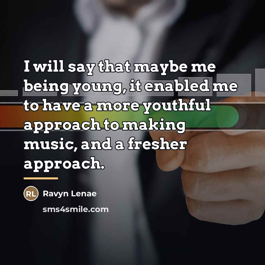 “I will say that maybe me being young, it enabled…” quote by Ravyn Lenae