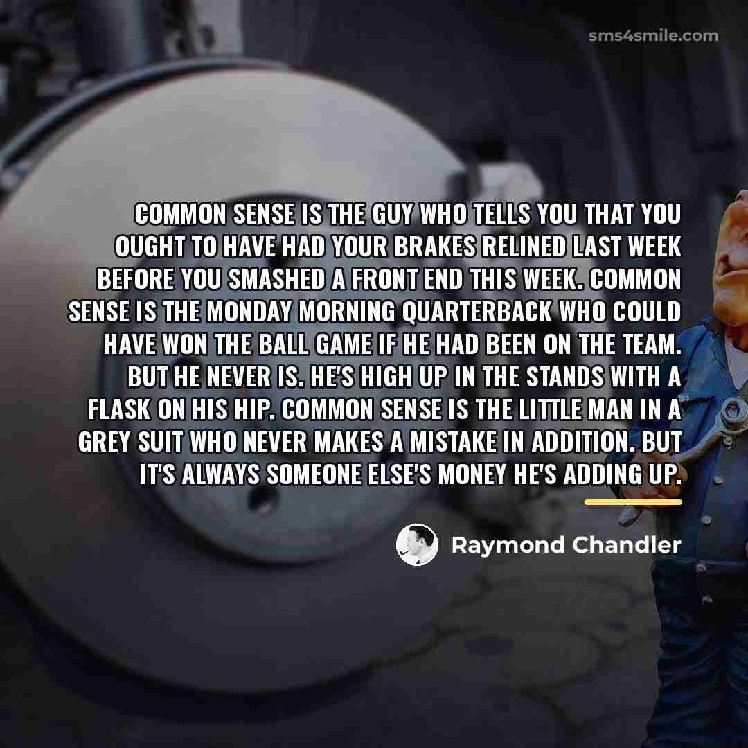 “Common sense is the guy who tells you that you…” quote by Raymond Chandler