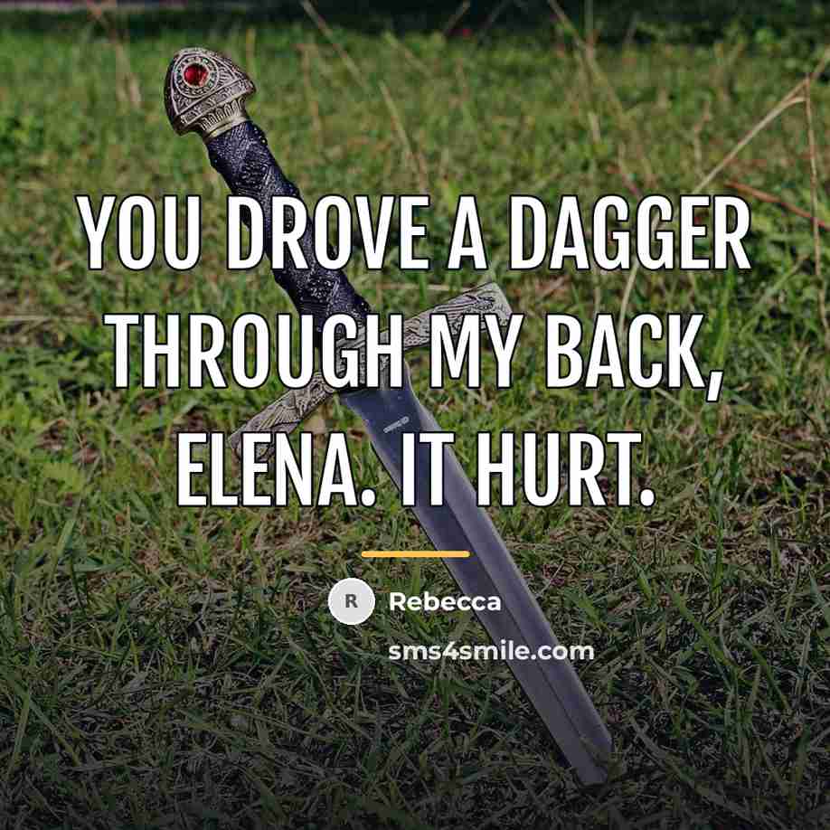 “You drove a dagger through my back, Elena. It hurt.…” quote by Rebecca