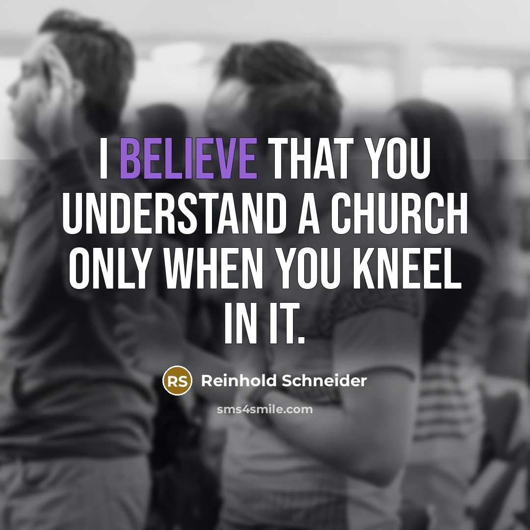 “I believe that you understand a church only when you…” quote by Reinhold Schneider