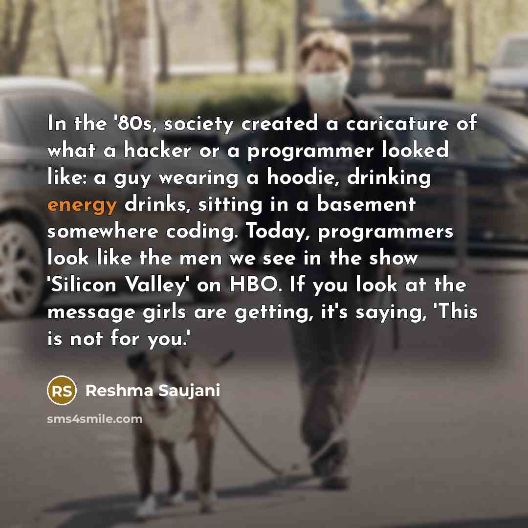 “In the '80s, society created a caricature of what a…” quote by Reshma Saujani