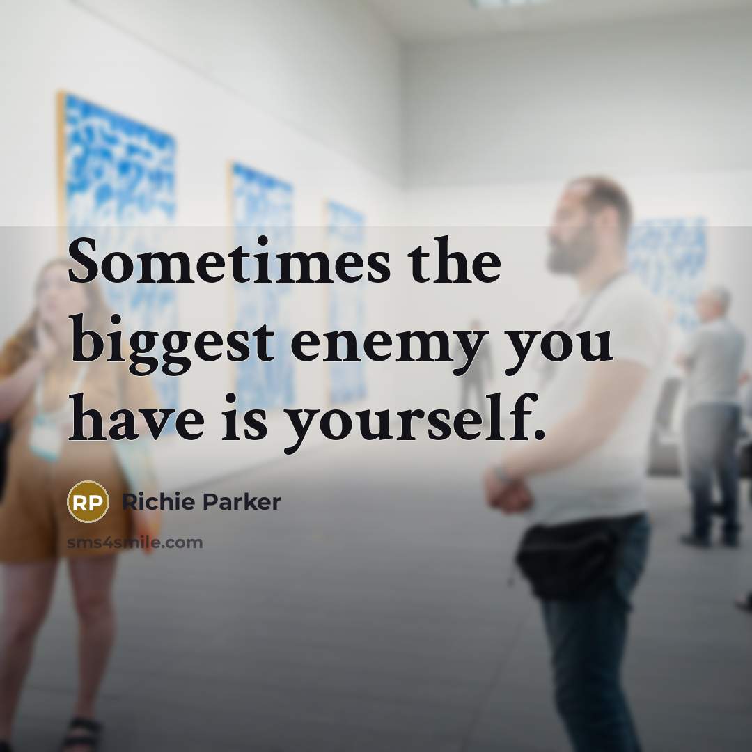 “Sometimes the biggest enemy you have is yourself.…” quote by Richie Parker