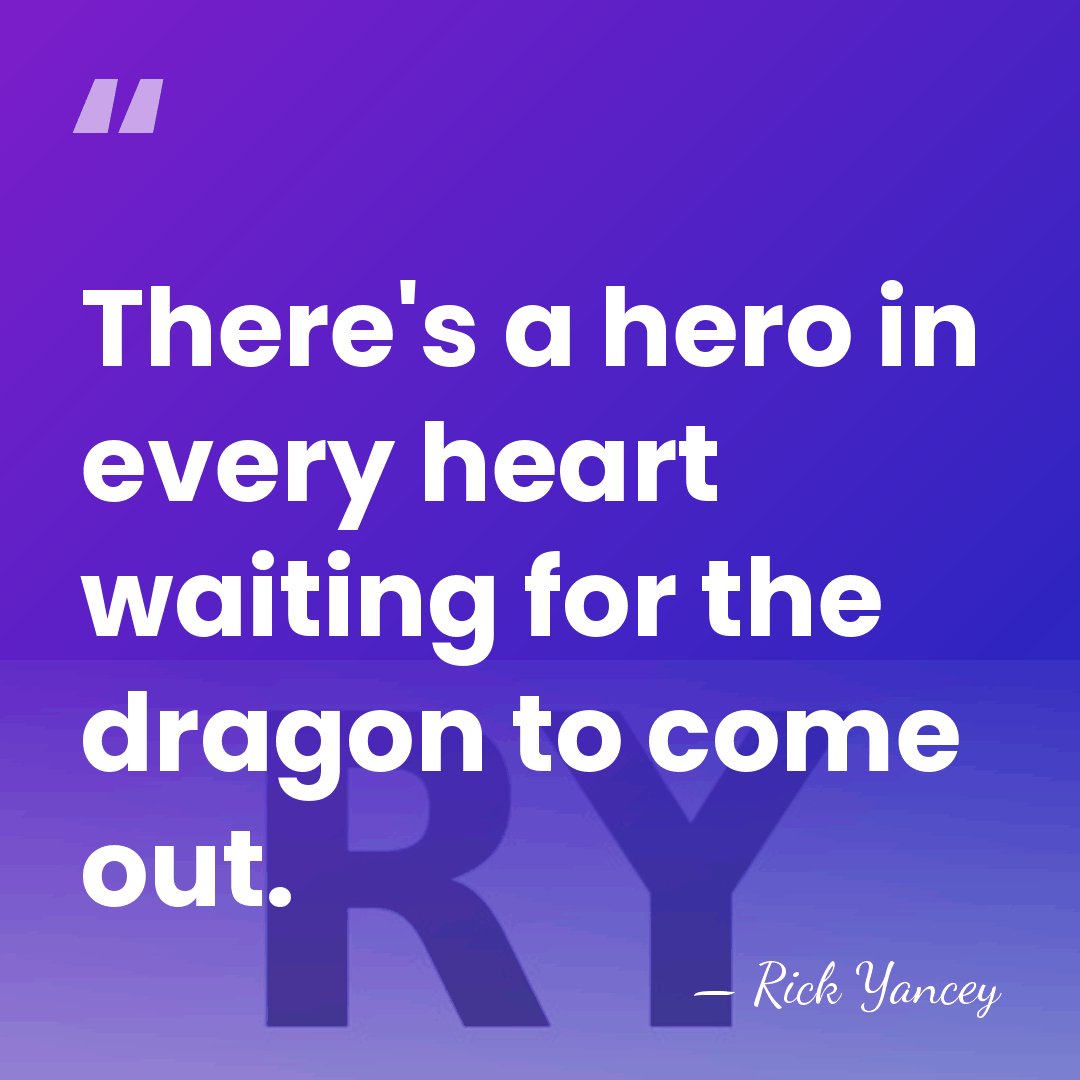 There's a hero in every heart waiting for the dragon to come&hellip; - Rick Yancey