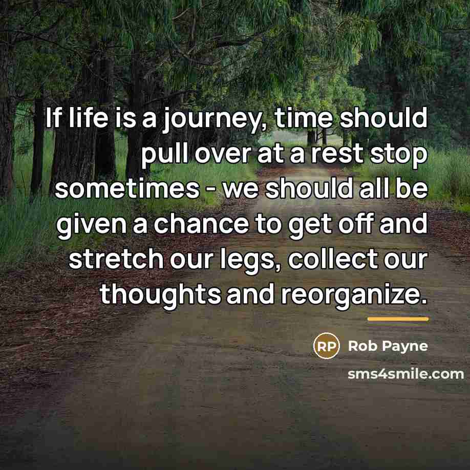 “If life is a journey, time should pull over at…” quote by Rob Payne