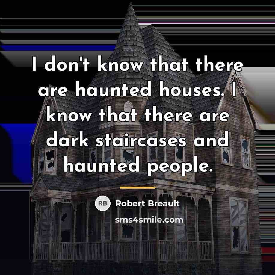 “I don't know that there are haunted houses. I know…” quote by Robert Breault