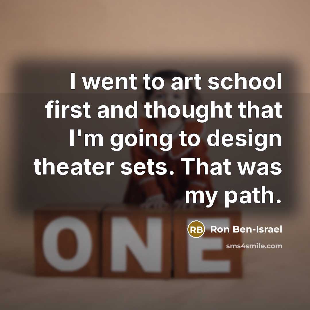 “I went to art school first and thought that I'm…” quote by Ron Ben-Israel