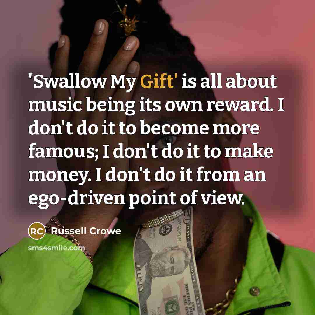“'Swallow My Gift' is all about music being its own…” quote by Russell Crowe