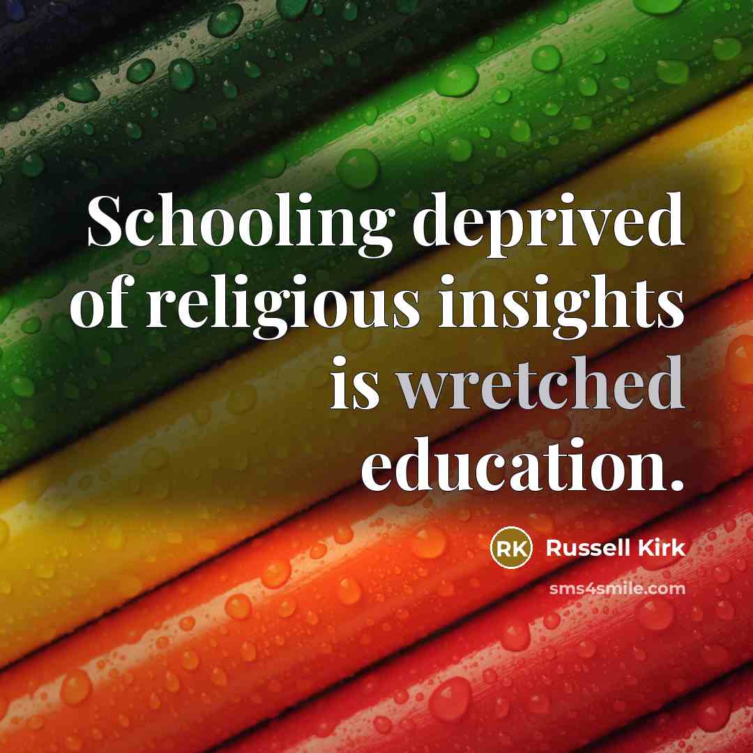 “Schooling deprived of religious insights is wretched education.…” quote by Russell Kirk