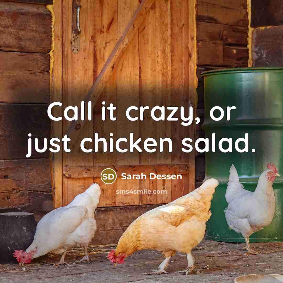 “Call it crazy, or just chicken salad.…” quote by Sarah Dessen