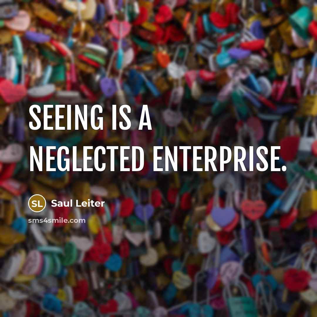 “Seeing is a neglected enterprise.…” quote by Saul Leiter