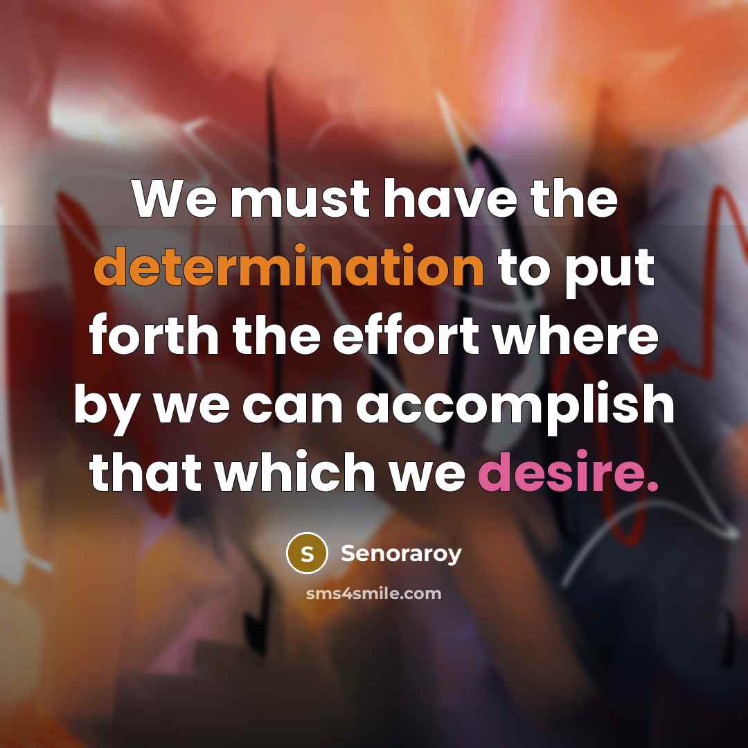 “We must have the determination to put forth the effort…” quote by Senoraroy