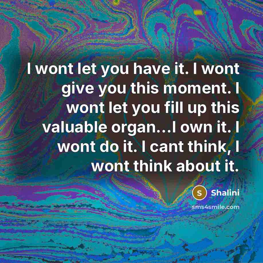 “I wont let you have it. I wont give you…” quote by Shalini