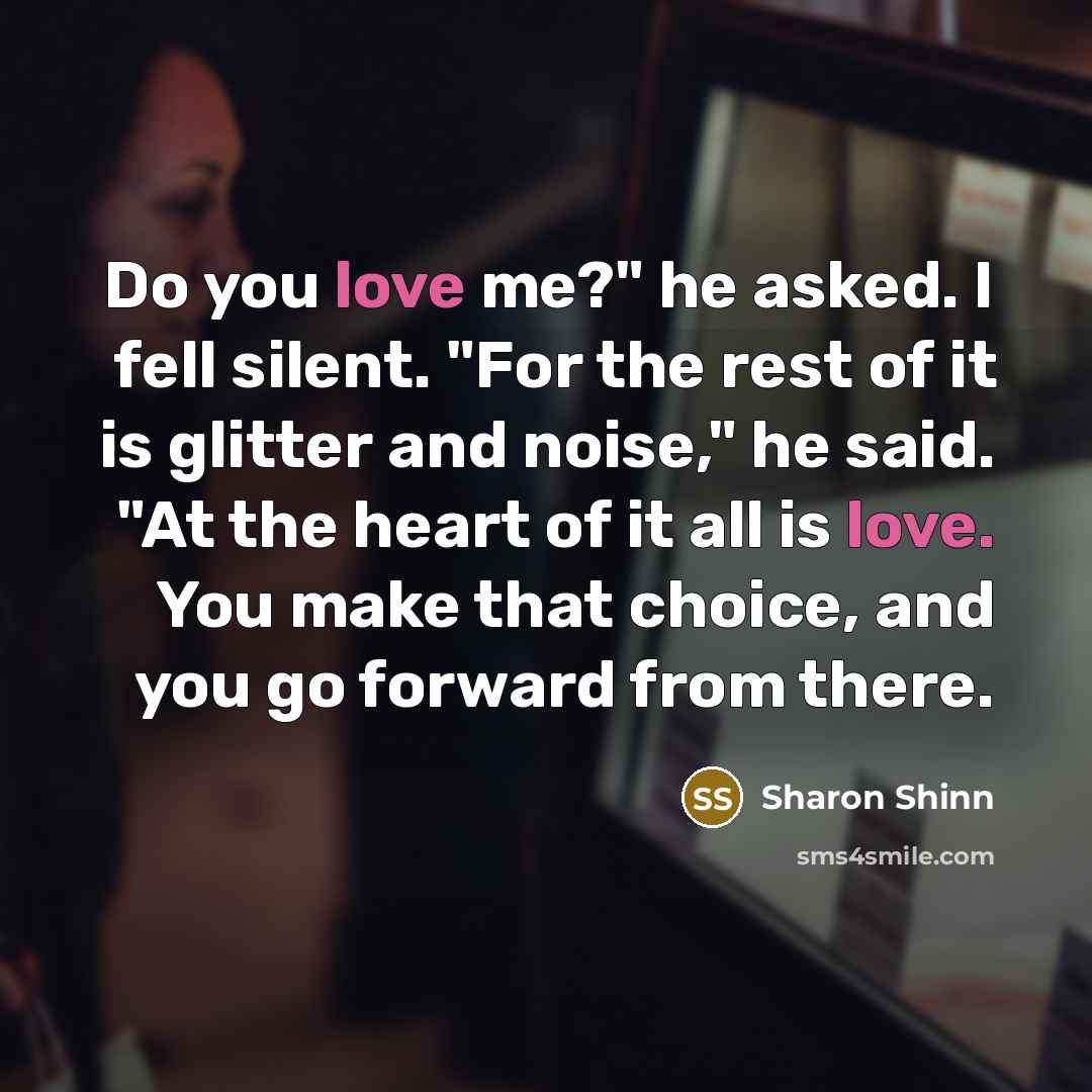 “Do you love me?" he asked. I fell silent. "For…” quote by Sharon Shinn