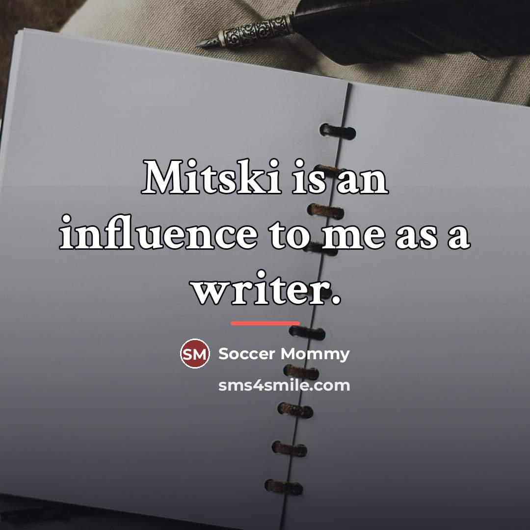 “Mitski is an influence to me as a writer.…” quote by Soccer Mommy