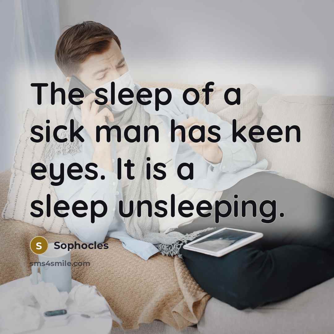 “The sleep of a sick man has keen eyes. It…” quote by Sophocles