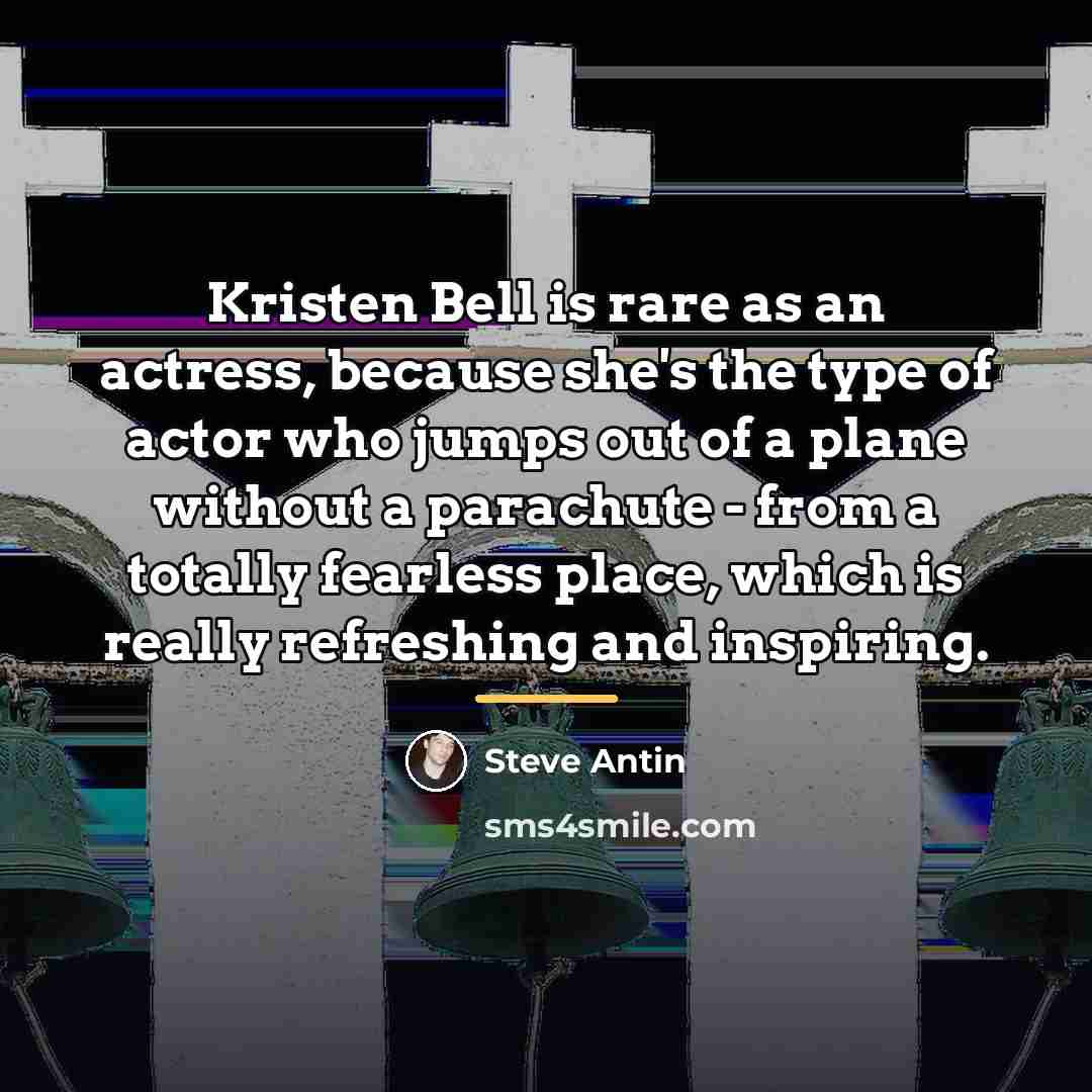 “Kristen Bell is rare as an actress, because she's the…” quote by Steve Antin
