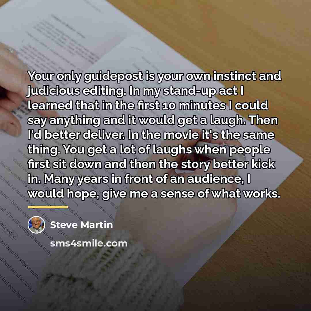 “Your only guidepost is your own instinct and judicious editing.…” quote by Steve Martin