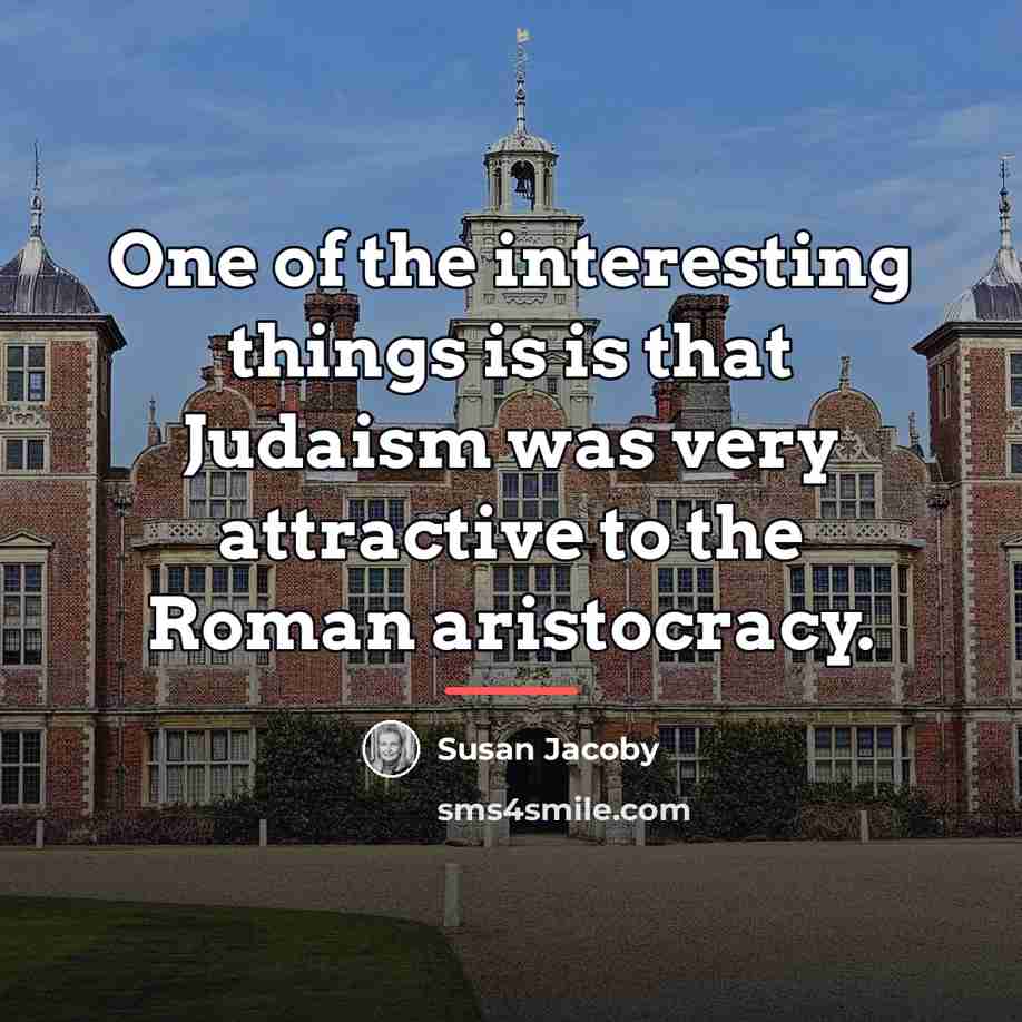 “One of the interesting things is is that Judaism was…” quote by Susan Jacoby